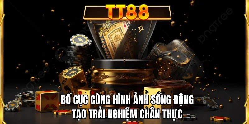 Bố cục cùng hình ảnh sống động tạo trải nghiệm chân thực