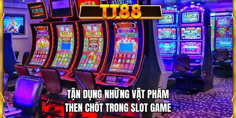 Tận dụng những vật phẩm then chốt trong slot game